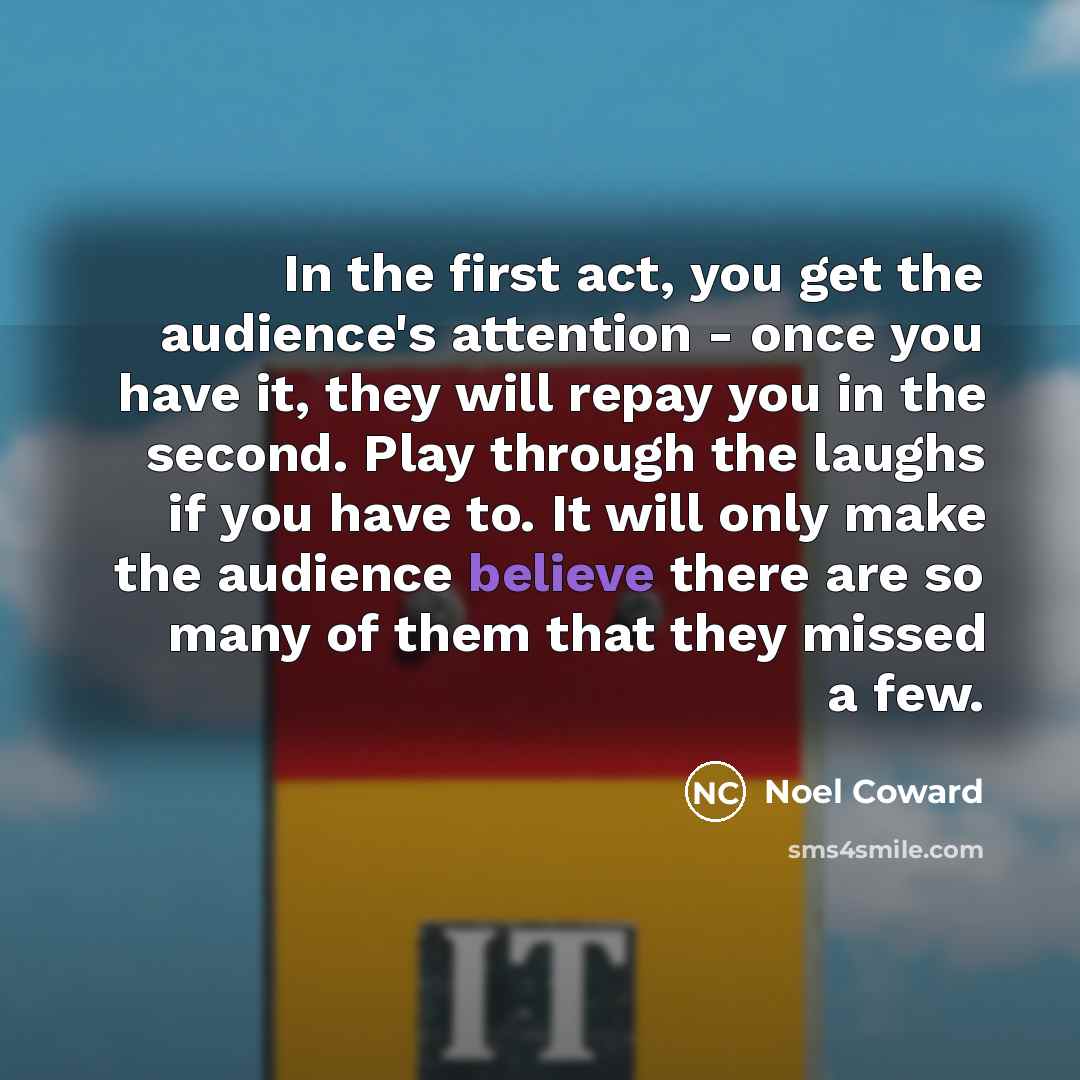 “In the first act, you get the audience's attention -…” quote by Noel Coward