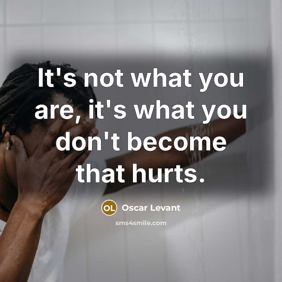 “It's not what you are, it's what you don't become…” quote by Oscar Levant