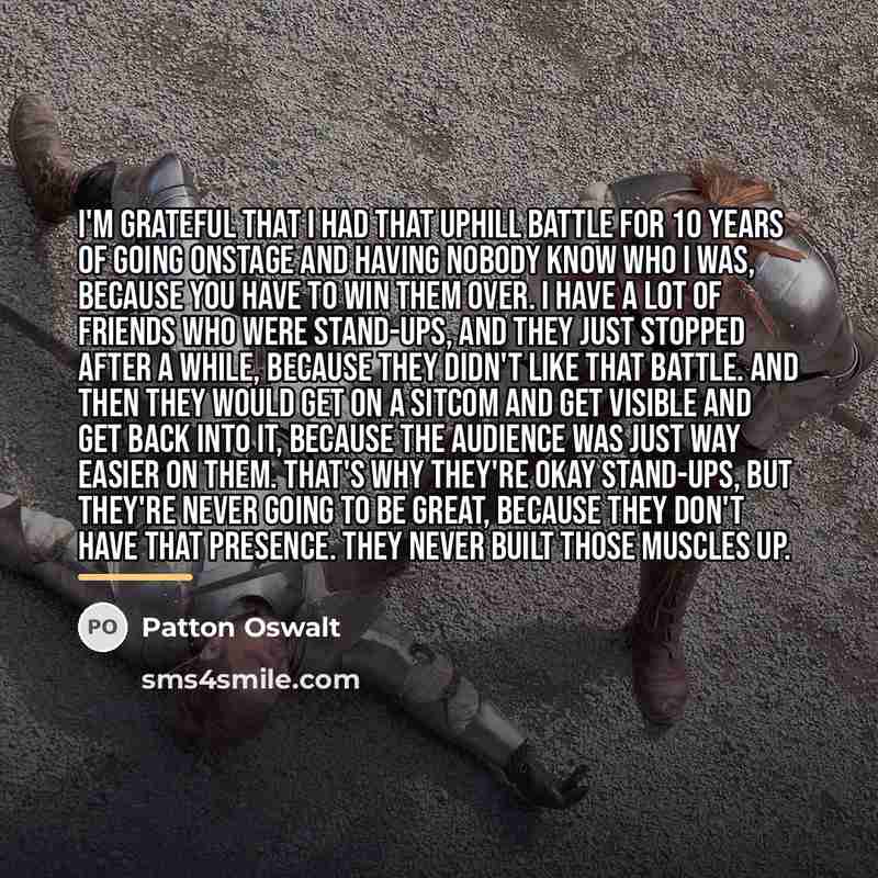 “I'm grateful that I had that uphill battle for 10…” quote by Patton Oswalt
