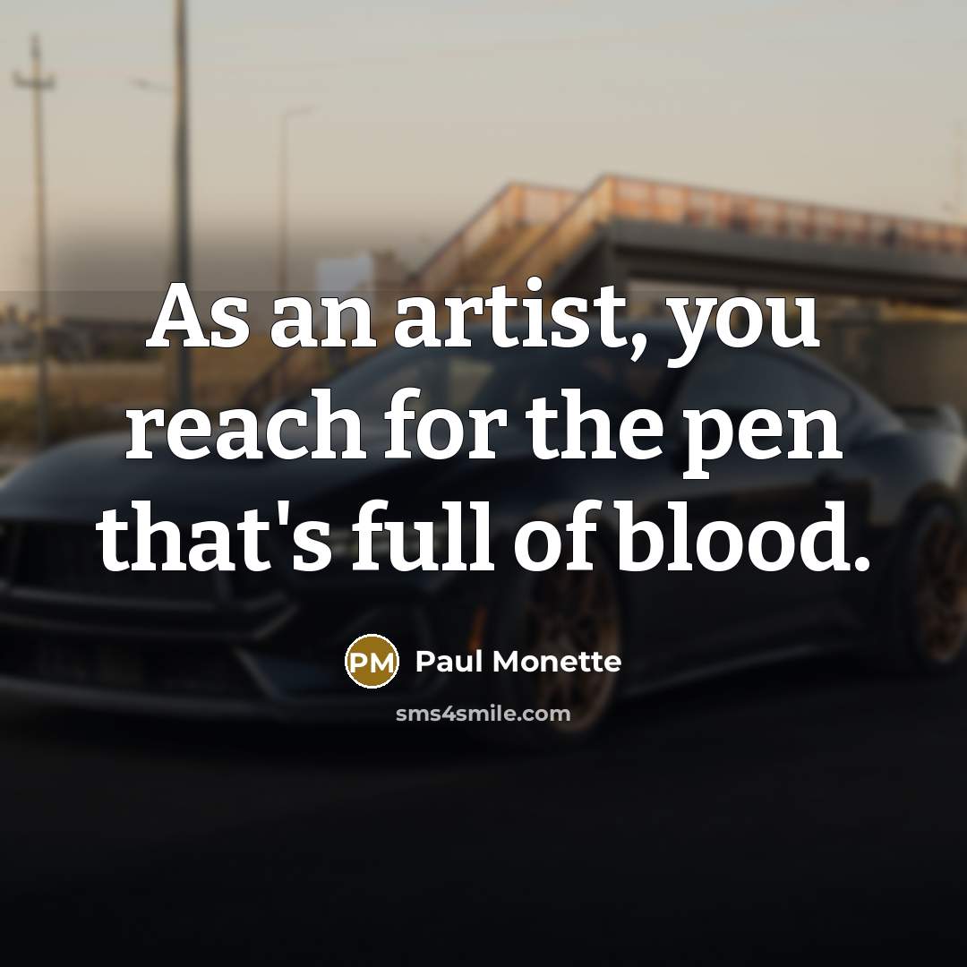 “As an artist, you reach for the pen that's full…” quote by Paul Monette