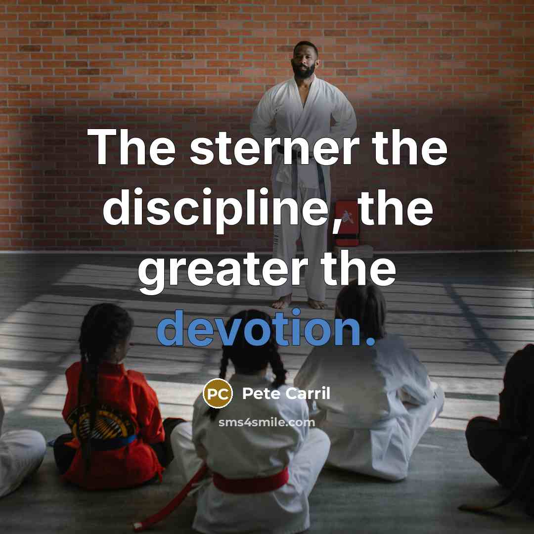 “The sterner the discipline, the greater the devotion.…” quote by Pete Carril