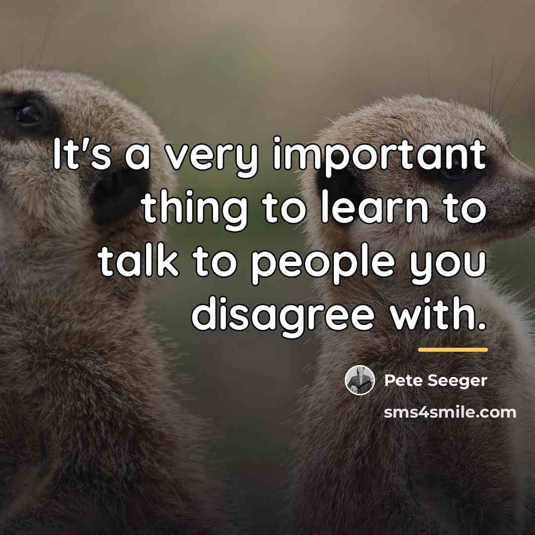 “It's a very important thing to learn to talk to…” quote by Pete Seeger