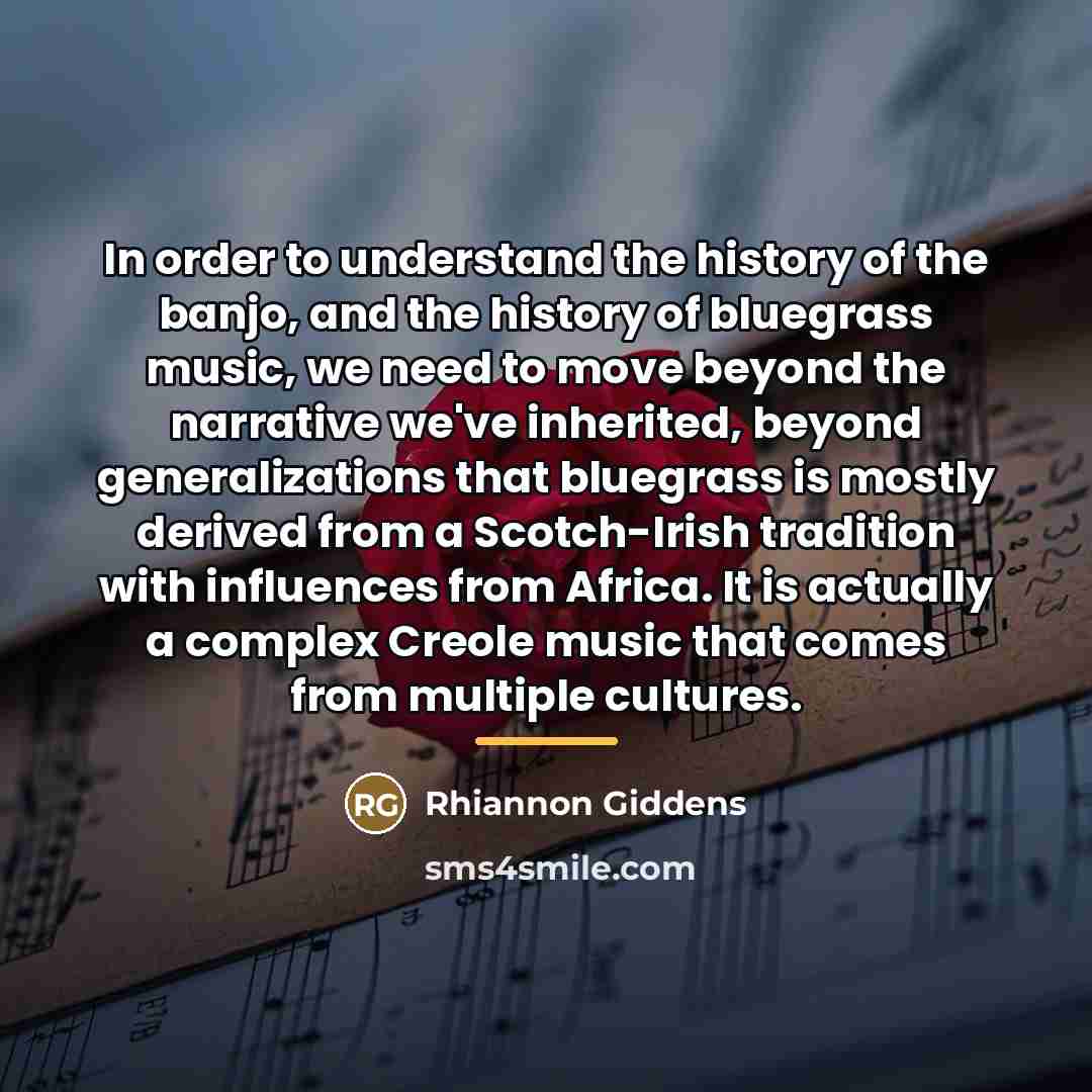 “In order to understand the history of the banjo, and…” quote by Rhiannon Giddens