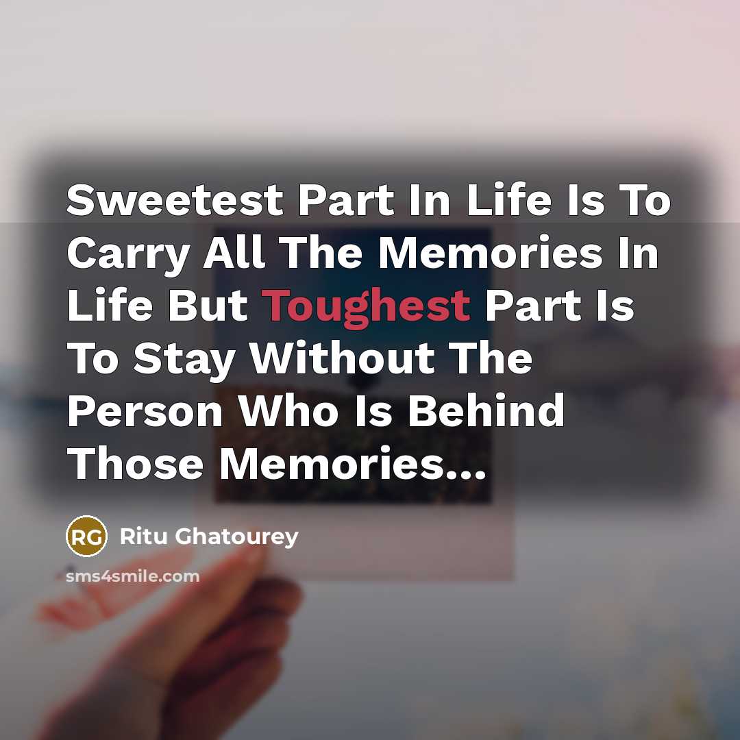 “Sweetest Part In Life Is To Carry All The Memories…” quote by Ritu Ghatourey