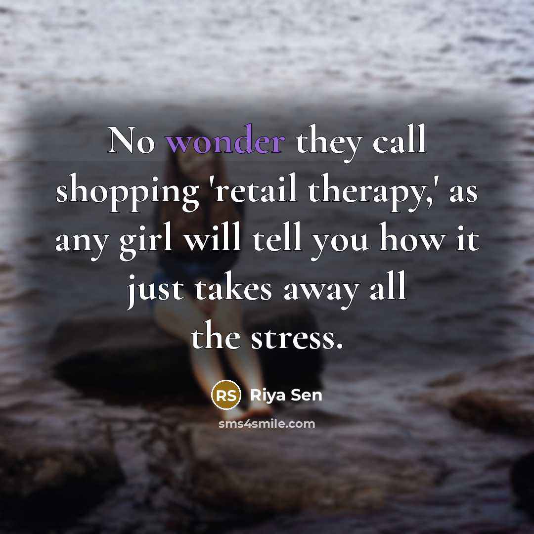 “No wonder they call shopping 'retail therapy,' as any girl…” quote by Riya Sen