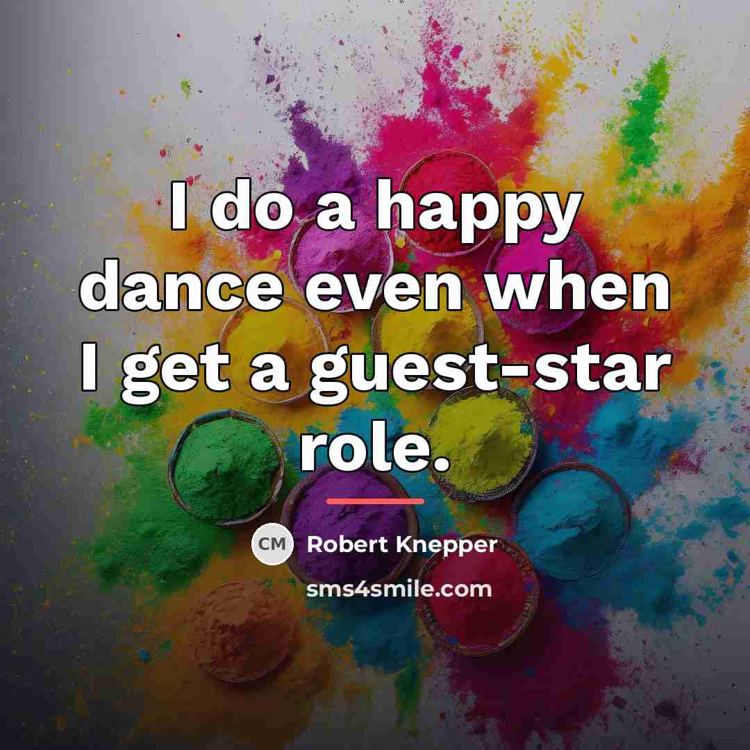 “I do a happy dance even when I get a…” quote by Robert Knepper