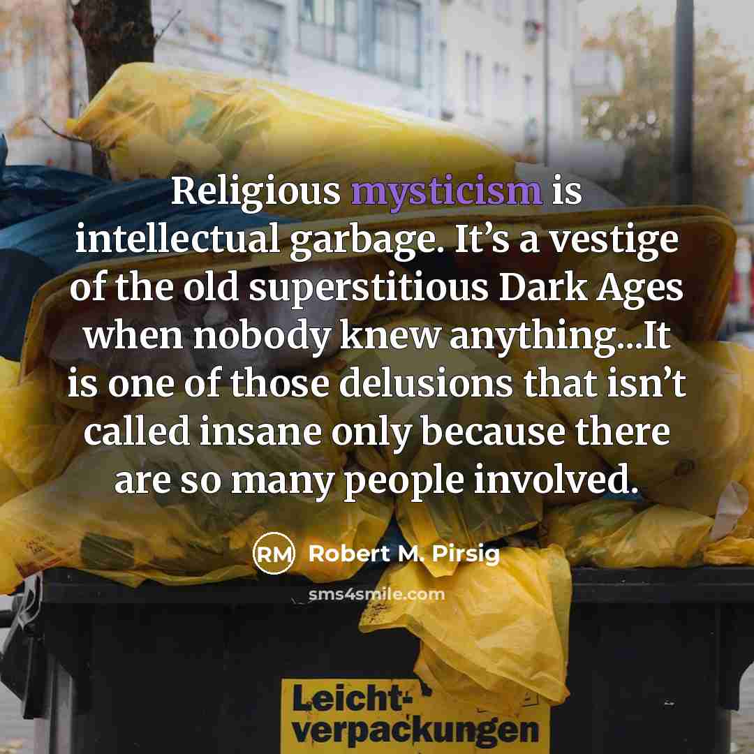 “Religious mysticism is intellectual garbage. It’s a vestige of the…” quote by Robert M. Pirsig