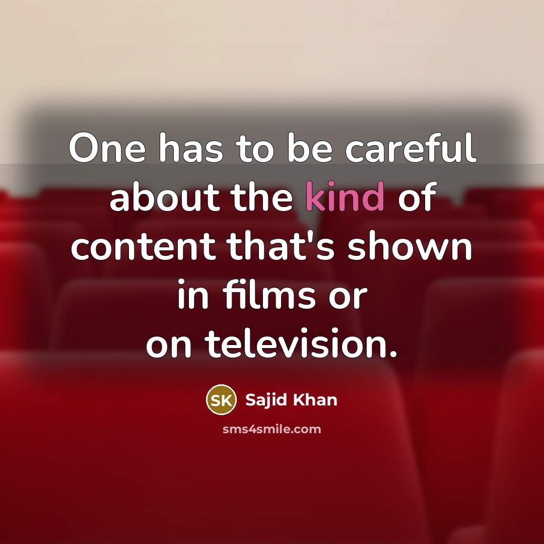 “One has to be careful about the kind of content…” quote by Sajid Khan