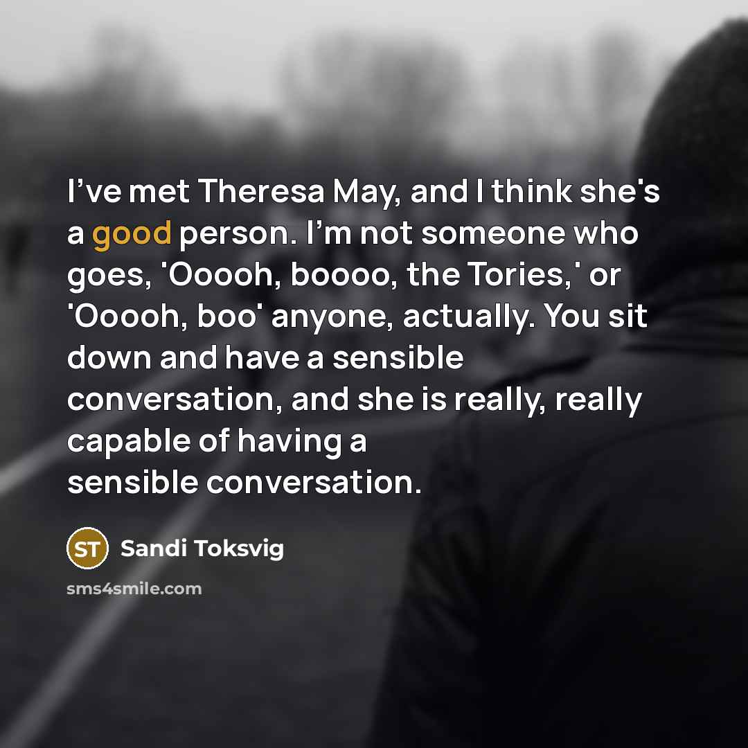 “I've met Theresa May, and I think she's a good…” quote by Sandi Toksvig