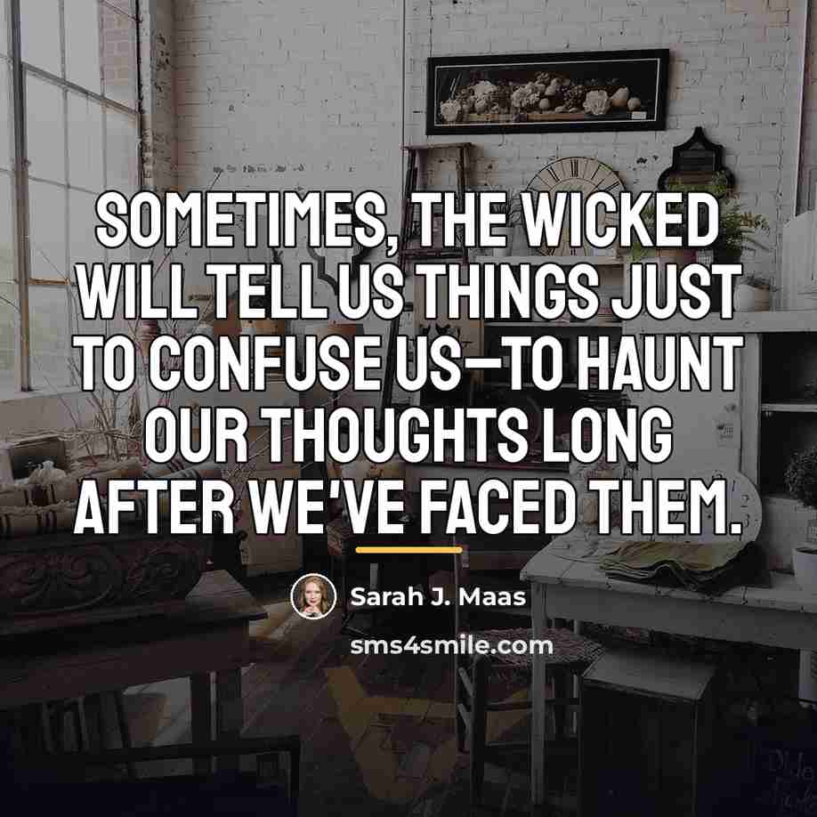 “Sometimes, the wicked will tell us things just to confuse…” quote by Sarah J. Maas