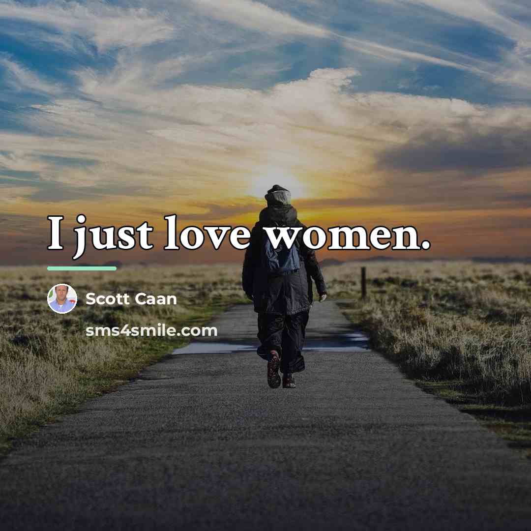 “I just love women.…” quote by Scott Caan