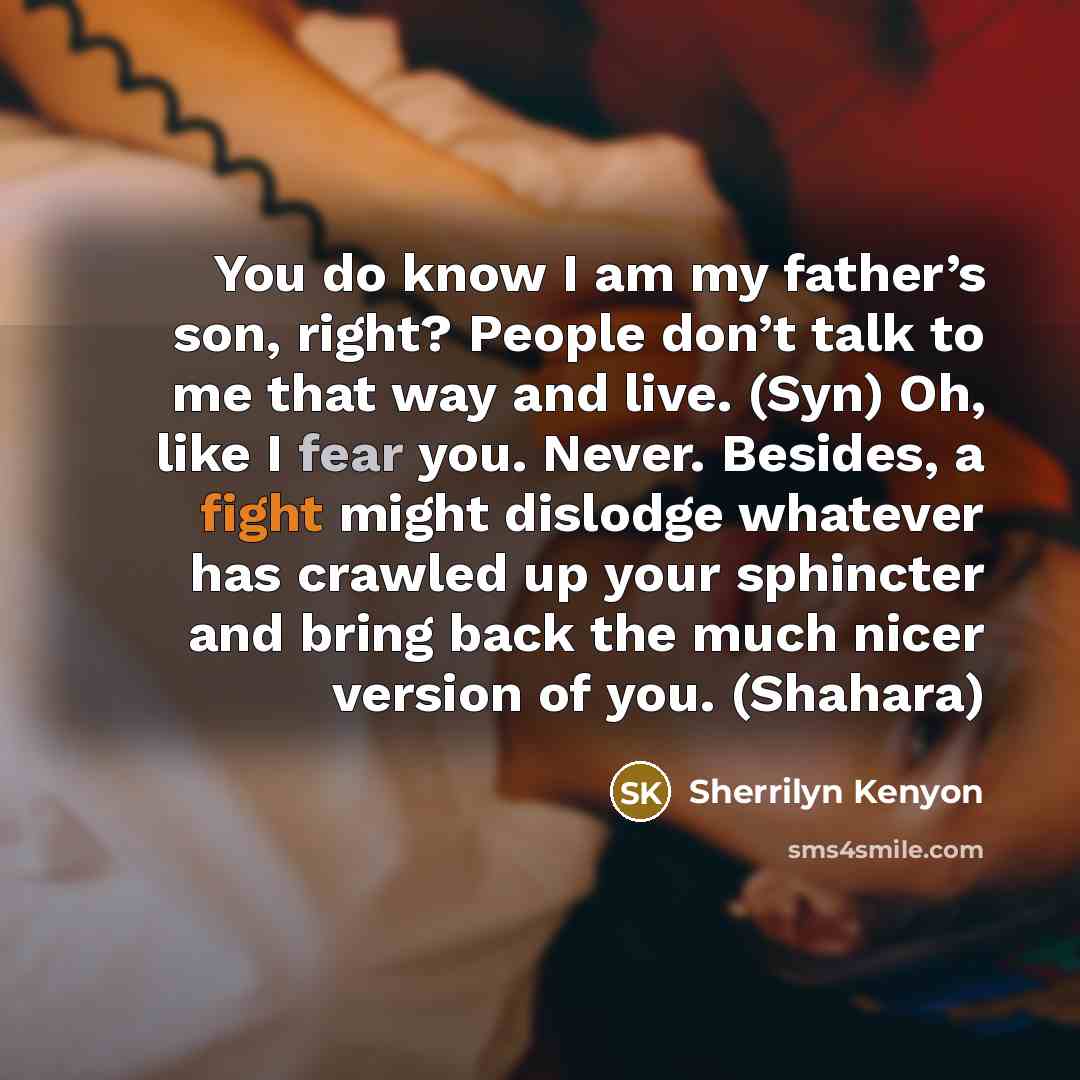 “You do know I am my father’s son, right? People…” quote by Sherrilyn Kenyon