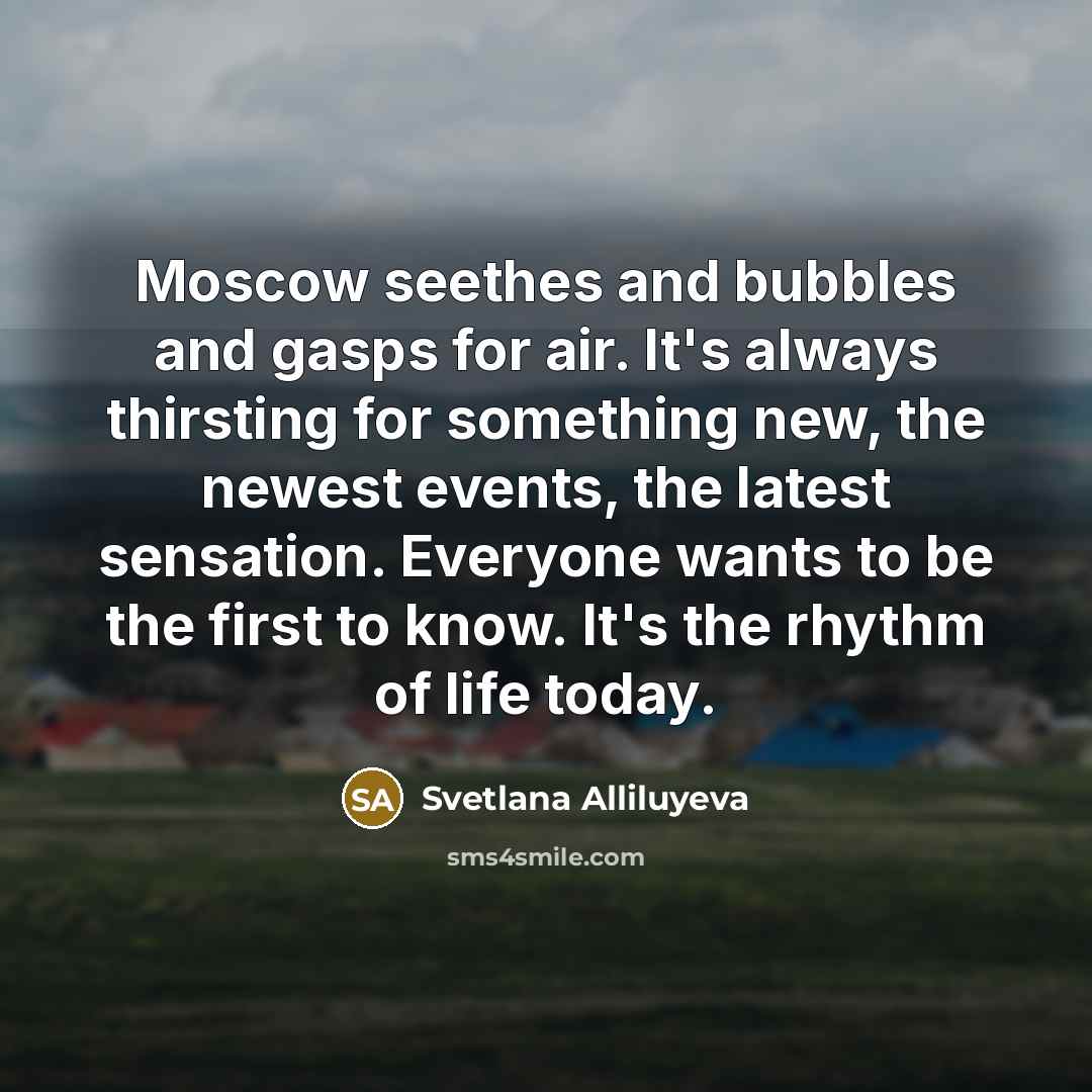 “Moscow seethes and bubbles and gasps for air. It's always…” quote by Svetlana Alliluyeva