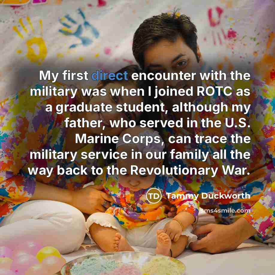 “My first direct encounter with the military was when I…” quote by Tammy Duckworth