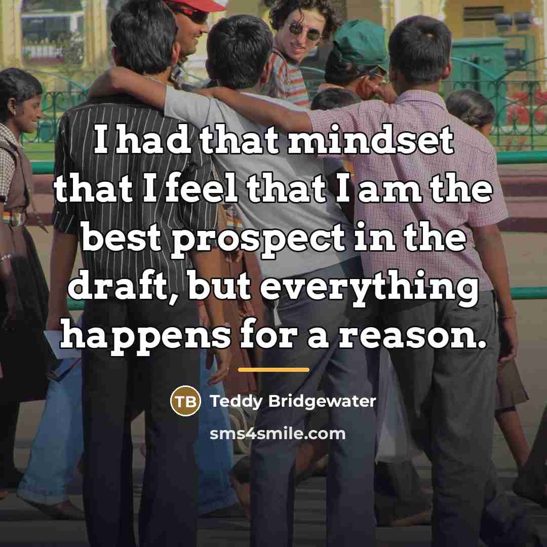 “I had that mindset that I feel that I am…” quote by Teddy Bridgewater
