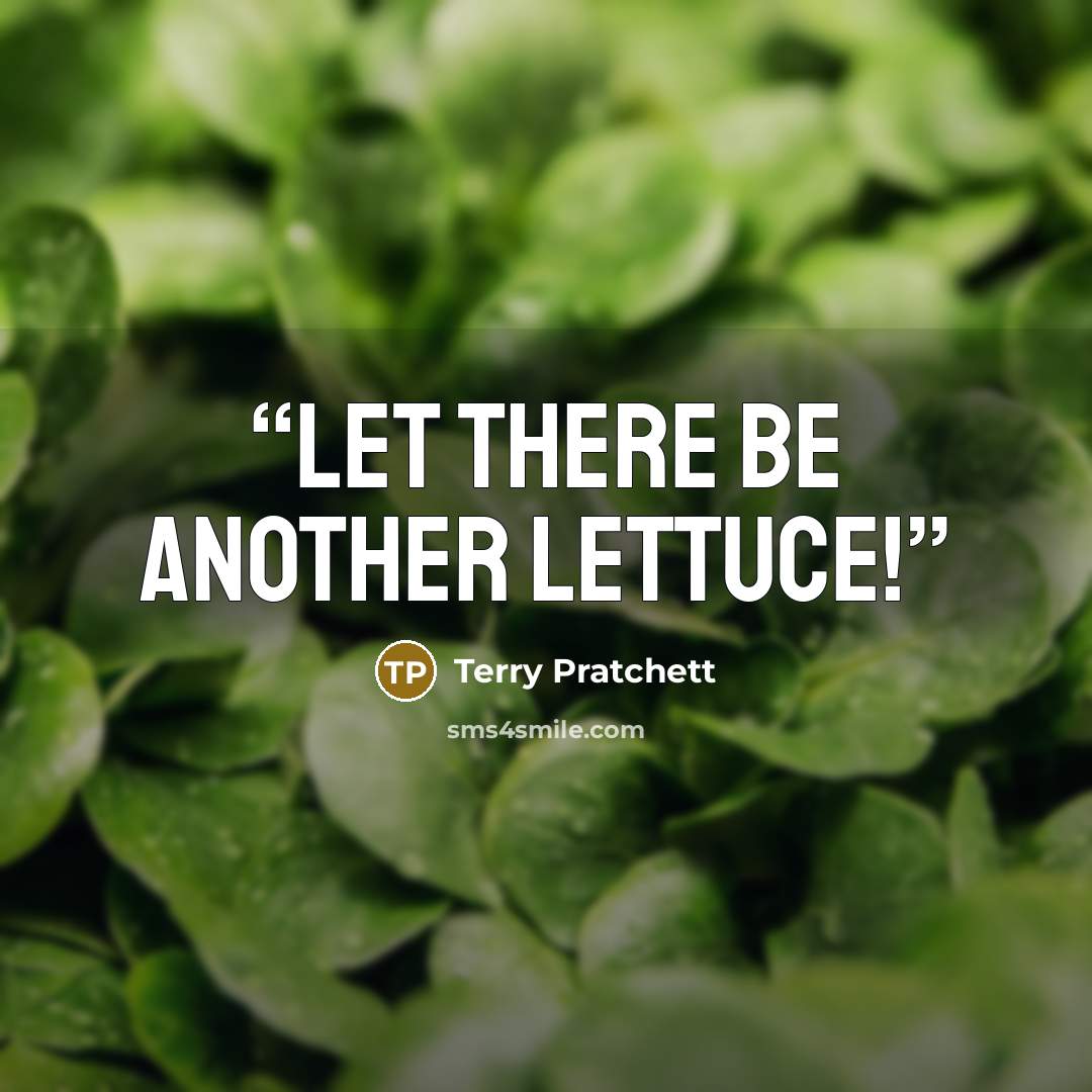“Let there be another lettuce!” quote by Terry Pratchett