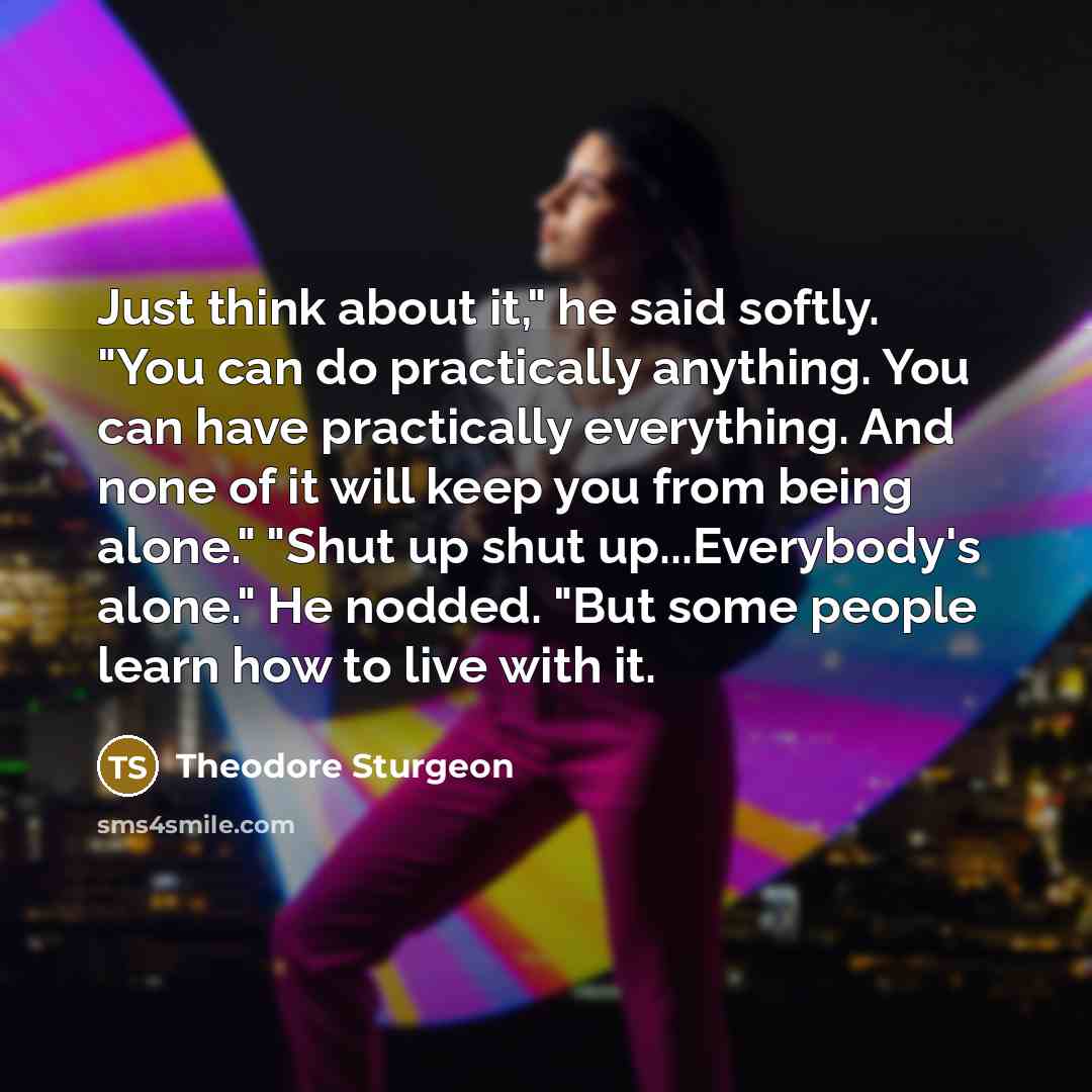 “Just think about it," he said softly. "You can do…” quote by Theodore Sturgeon