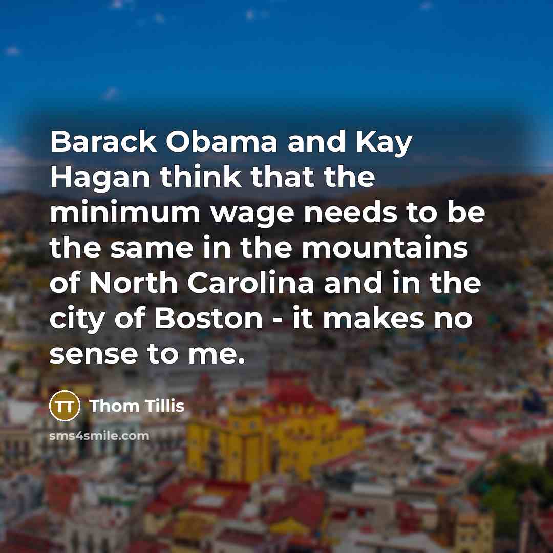 “Barack Obama and Kay Hagan think that the minimum wage…” quote by Thom Tillis
