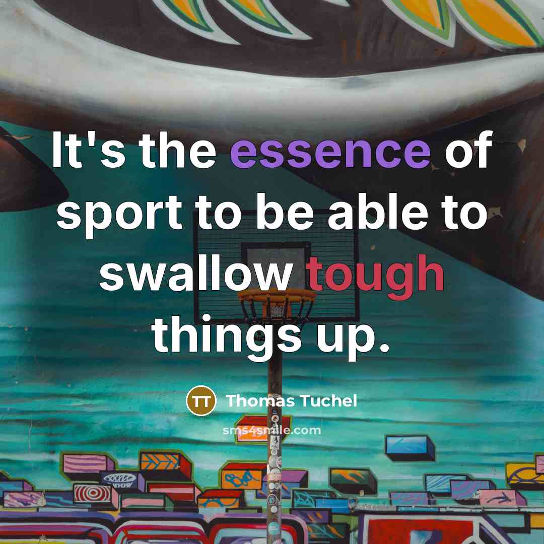 “It's the essence of sport to be able to swallow…” quote by Thomas Tuchel