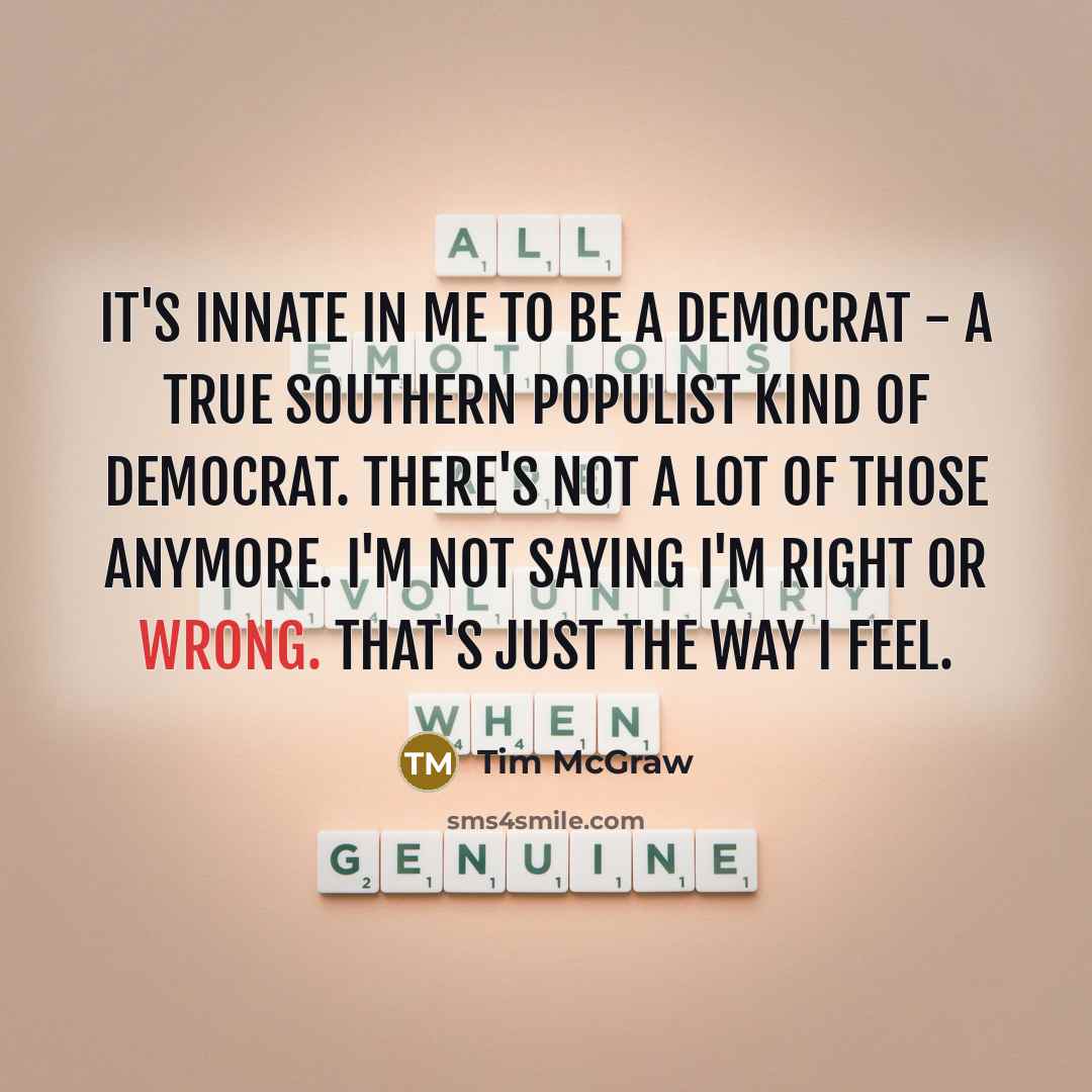 “It's innate in me to be a Democrat - a…” quote by Tim McGraw