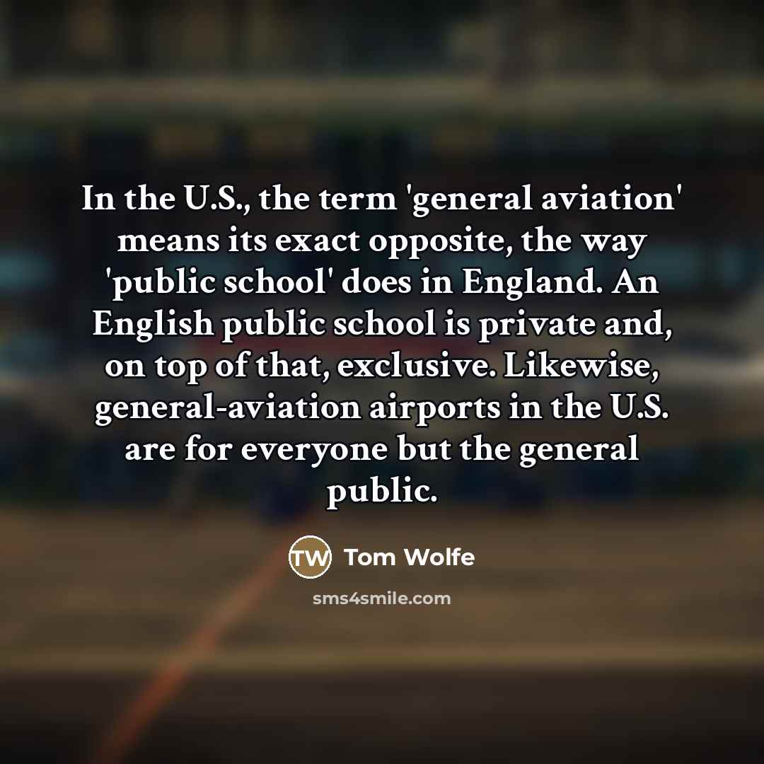 “In the U.S., the term 'general aviation' means its exact…” quote by Tom Wolfe