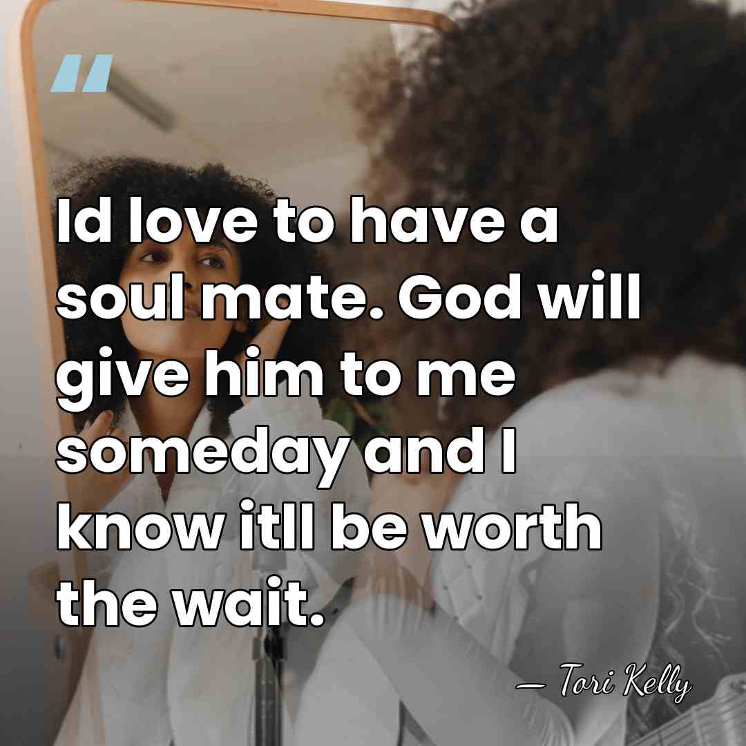 Id love to have a soul mate. God will give him to&hellip; - Tori Kelly