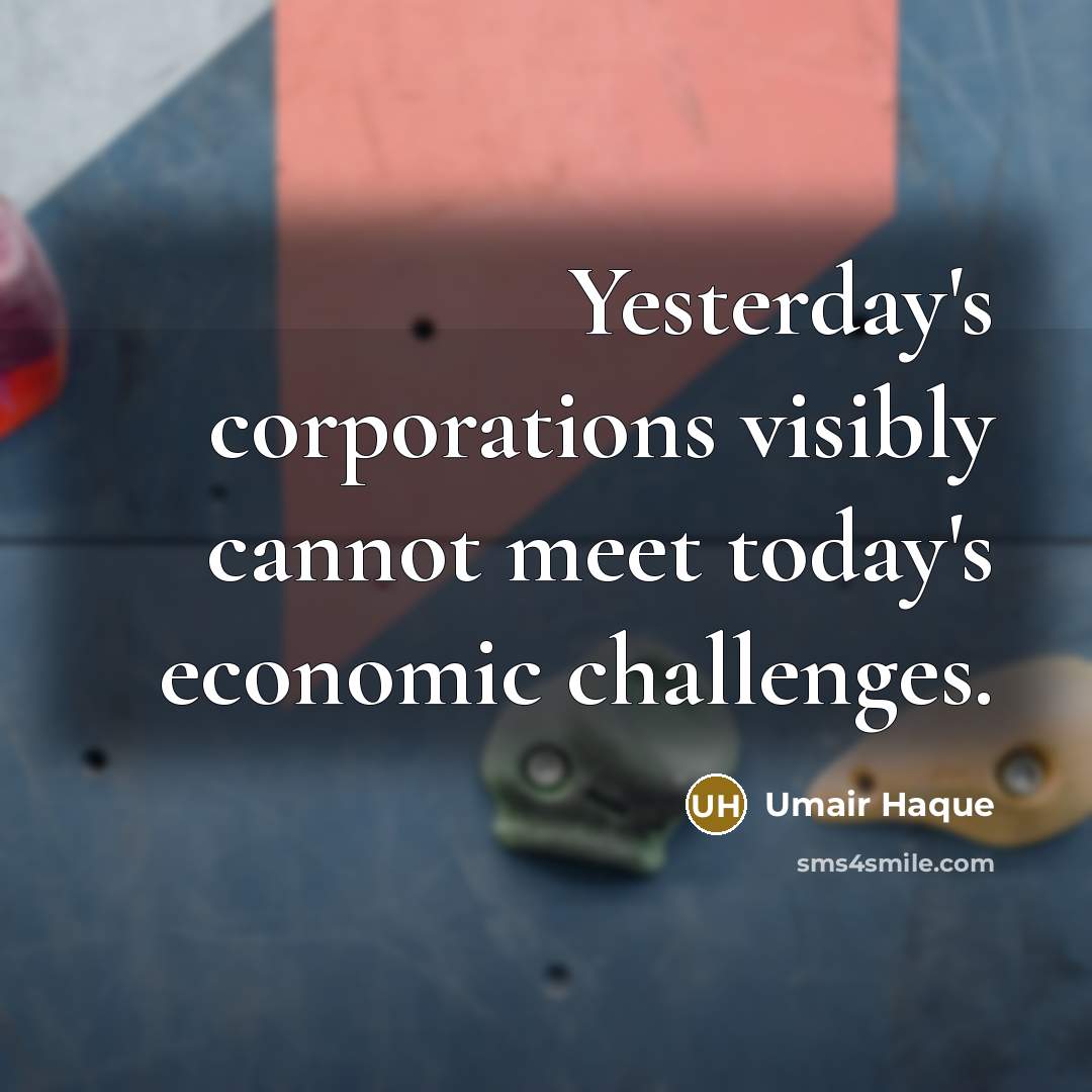 “Yesterday's corporations visibly cannot meet today's economic challenges.…” quote by Umair Haque