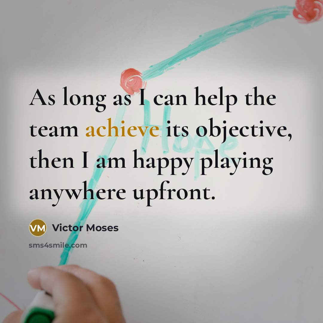 “As long as I can help the team achieve its…” quote by Victor Moses