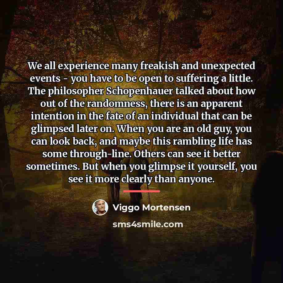 “We all experience many freakish and unexpected events - you…” quote by Viggo Mortensen