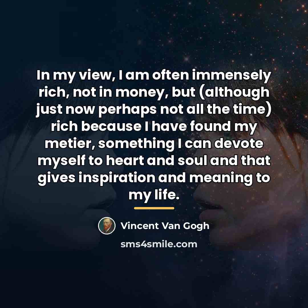 “In my view, I am often immensely rich, not in…” quote by Vincent Van Gogh
