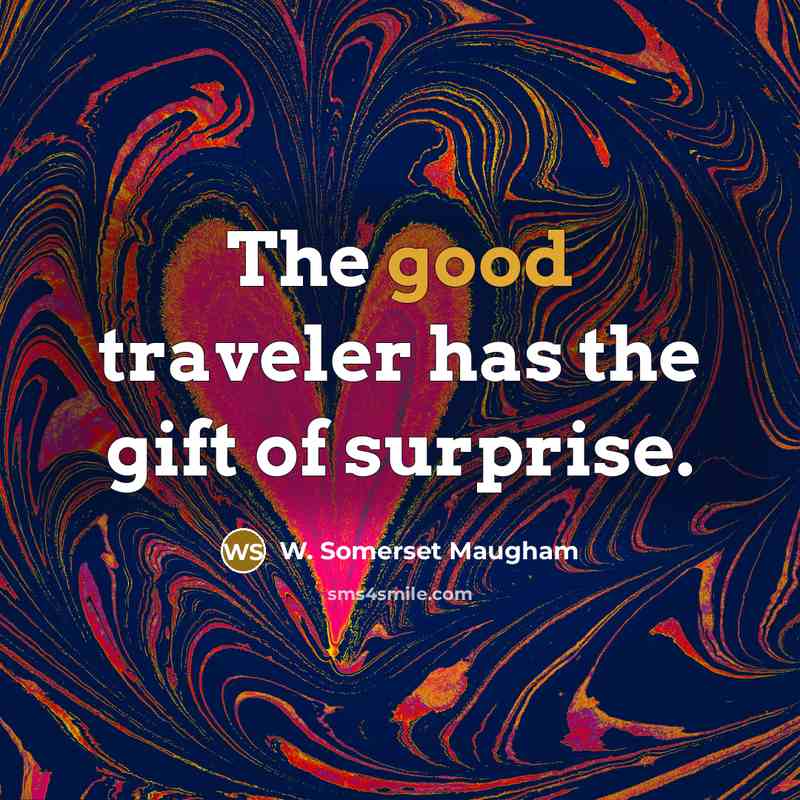 “The good traveler has the gift of surprise.…” quote by W. Somerset Maugham
