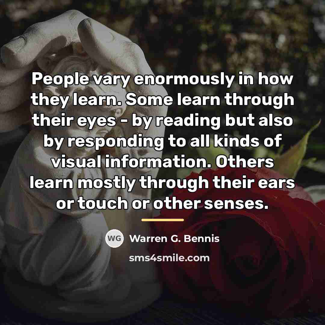 “People vary enormously in how they learn. Some learn through…” quote by Warren G. Bennis