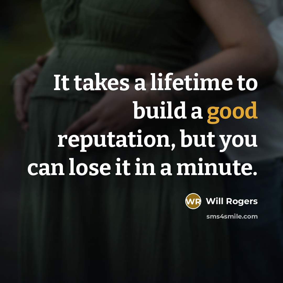 “It takes a lifetime to build a good reputation, but…” quote by Will Rogers