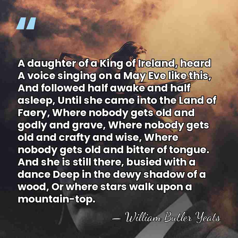 A daughter of a King of Ireland, heard A voice singing on&hellip; - William Butler Yeats