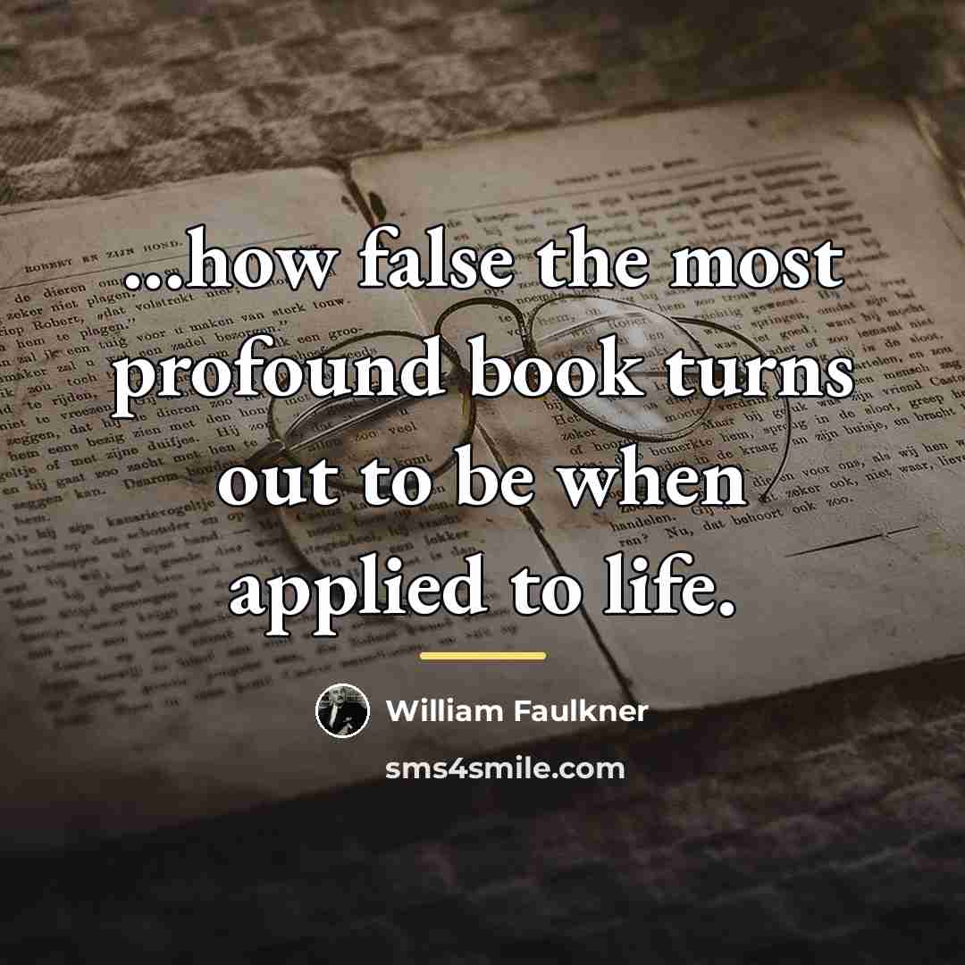 “...how false the most profound book turns out to be…” quote by William Faulkner