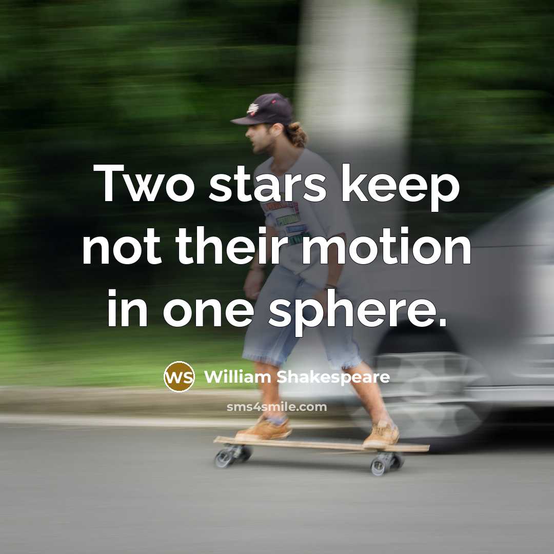 “Two stars keep not their motion in one sphere.…” quote by William Shakespeare