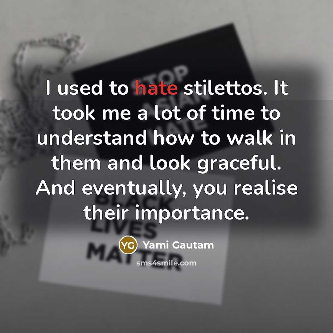 “I used to hate stilettos. It took me a lot…” quote by Yami Gautam