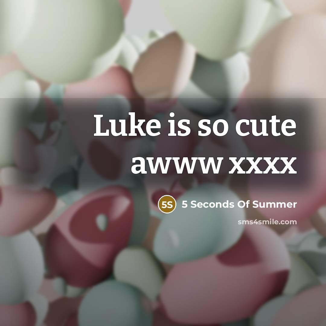 “Luke is so cute awww xxxx…” quote by 5 Seconds Of Summer