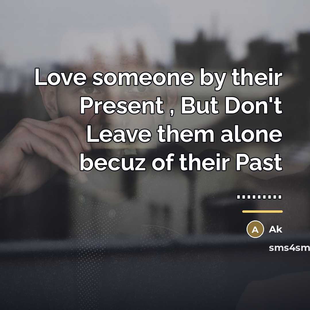 “Love someone by their Present , But Don't Leave them…” quote by Ak