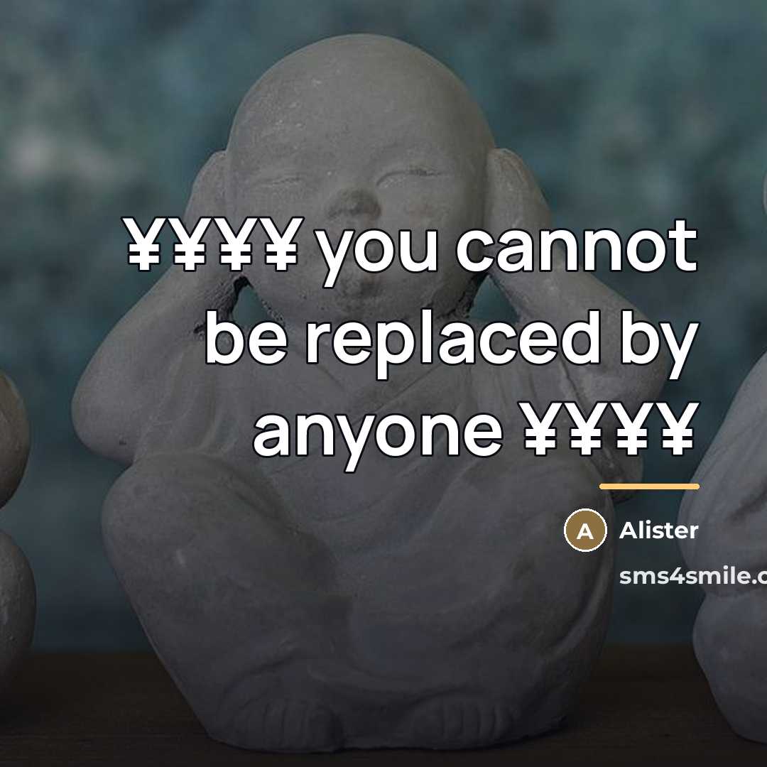 “¥¥¥¥ you cannot be replaced by anyone ¥¥¥¥…” quote by Alister