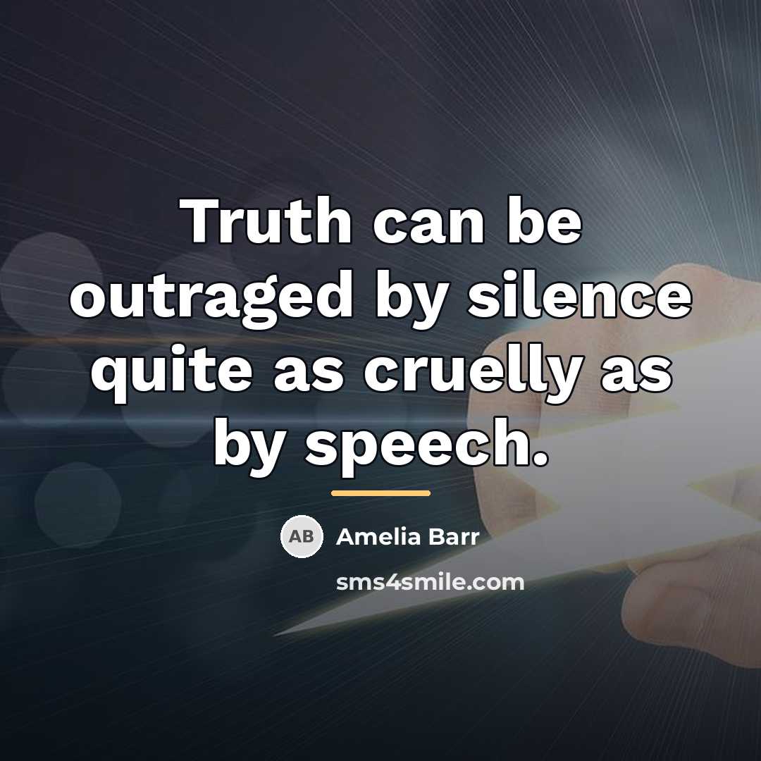 “Truth can be outraged by silence quite as cruelly as…” quote by Amelia Barr