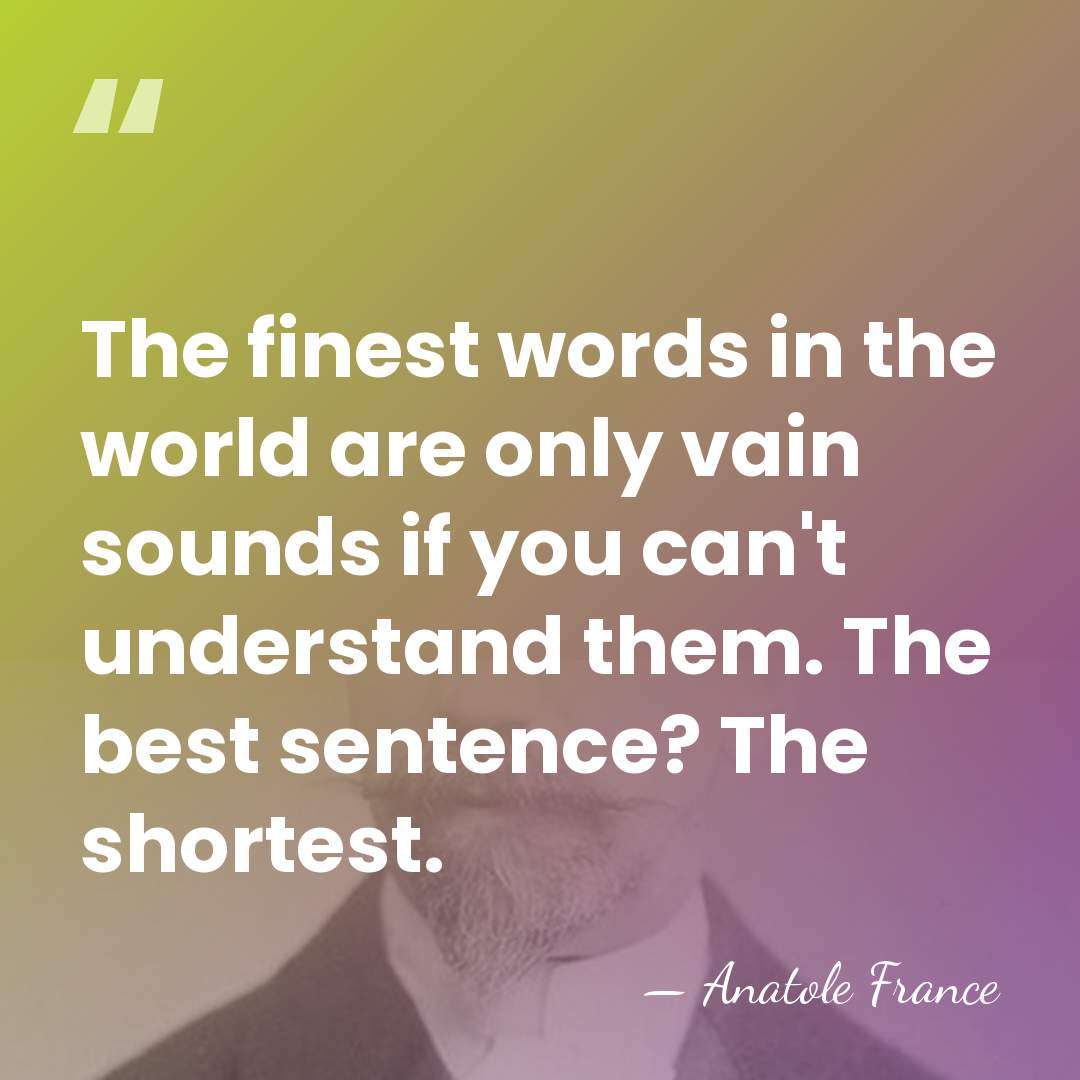 The finest words in the world are only vain sounds if you&hellip; - Anatole France