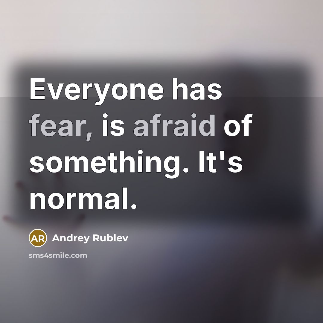 “Everyone has fear, is afraid of something. It's normal.” quote by Andrey Rublev