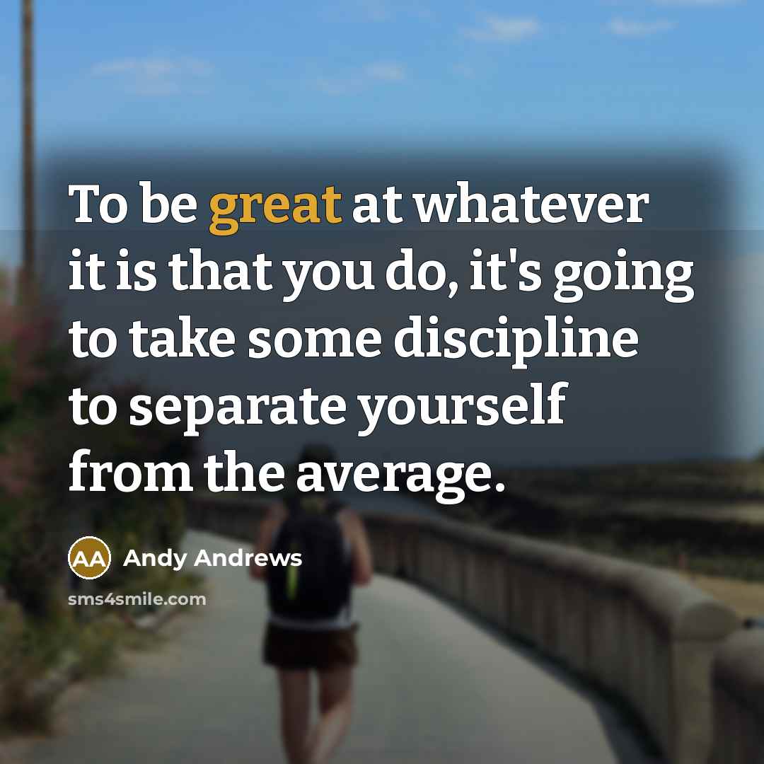 “To be great at whatever it is that you do,…” quote by Andy Andrews