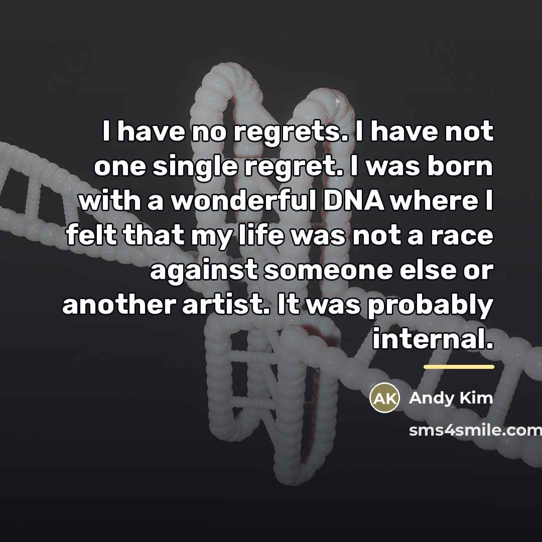 “I have no regrets. I have not one single regret.…” quote by Andy Kim