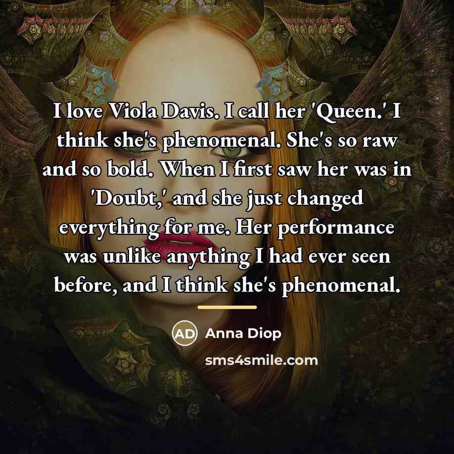 “I love Viola Davis. I call her 'Queen.' I think…” quote by Anna Diop