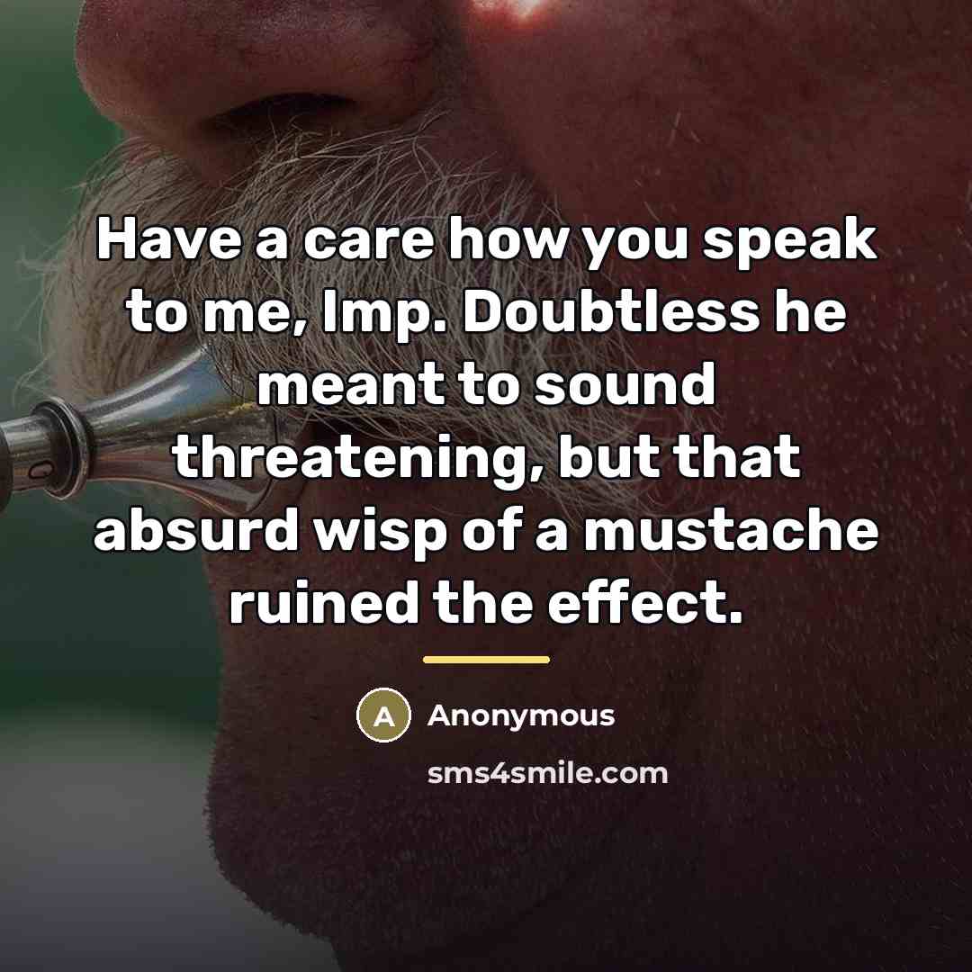 “Have a care how you speak to me, Imp. Doubtless…” quote by Anonymous