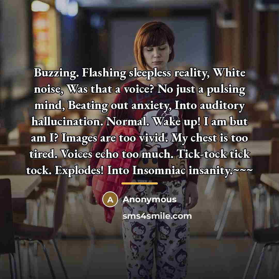 “Buzzing. Flashing sleepless reality, White noise, Was that a voice?…” quote by Anonymous