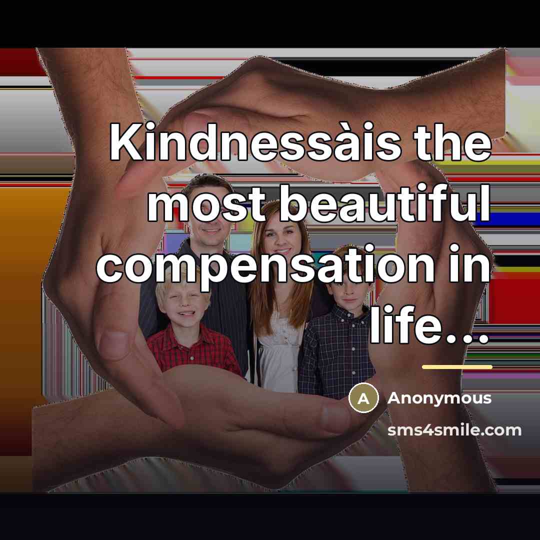“Kindnessàis the most beautiful compensation in life...…” quote by Anonymous