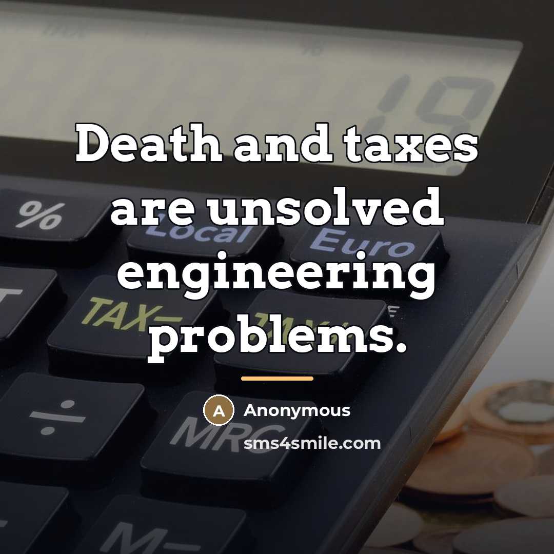 “Death and taxes are unsolved engineering problems.…” quote by Anonymous